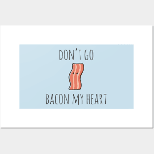 Don't go bacon my heart Posters and Art